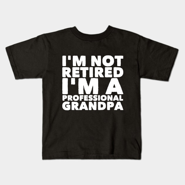 I'm not retired I'm a professional grandpa Kids T-Shirt by captainmood